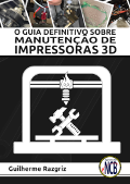 O Guia Definitivo da Manuntenção de Impressoras 3D